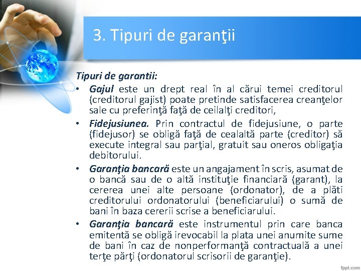 3. Tipuri de garanţii Tipuri de garantii: • Gajul este un drept real în