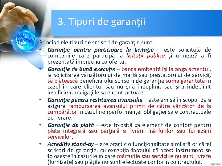 3. Tipuri de garanţii Principalele tipuri de scrisori de garanţie sunt: • Garanţie pentru