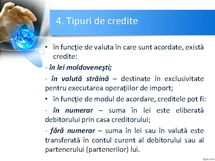4. Tipuri de credite • în funcţie de valuta în care sunt acordate, există