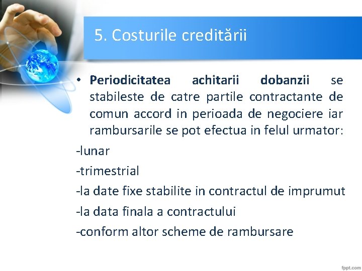5. Costurile creditării • Periodicitatea achitarii dobanzii se stabileste de catre partile contractante de