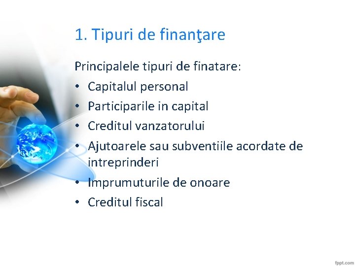 1. Tipuri de finanţare Principalele tipuri de finatare: • Capitalul personal • Participarile in