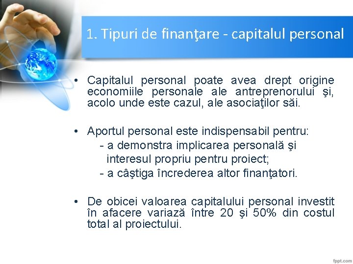 1. Tipuri de finanţare - capitalul personal • Capitalul personal poate avea drept origine