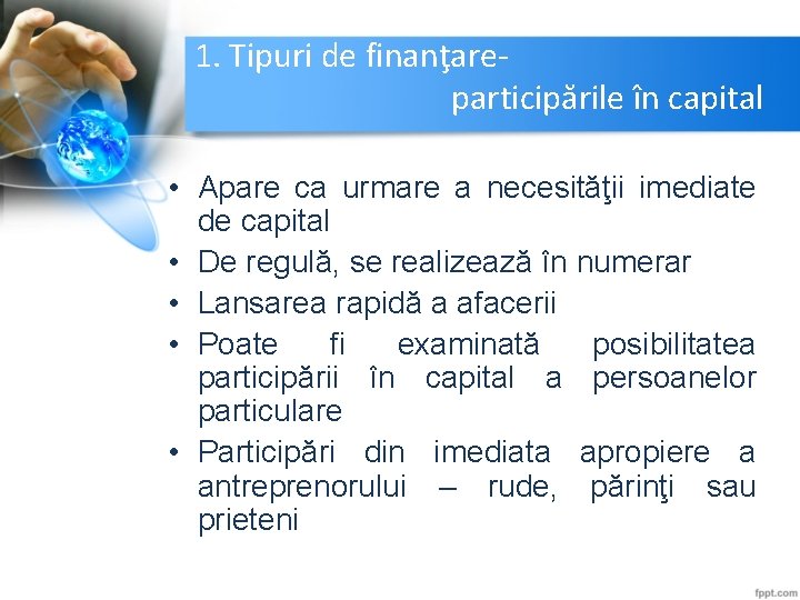 1. Tipuri de finanţare- participările în capital • Apare ca urmare a necesităţii imediate