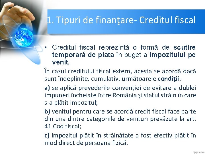1. Tipuri de finanţare- Creditul fiscal • Creditul fiscal reprezintă o formă de scutire