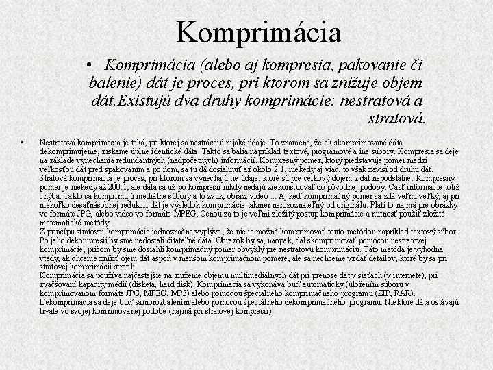 Komprimácia • Komprimácia (alebo aj kompresia, pakovanie či balenie) dát je proces, pri ktorom