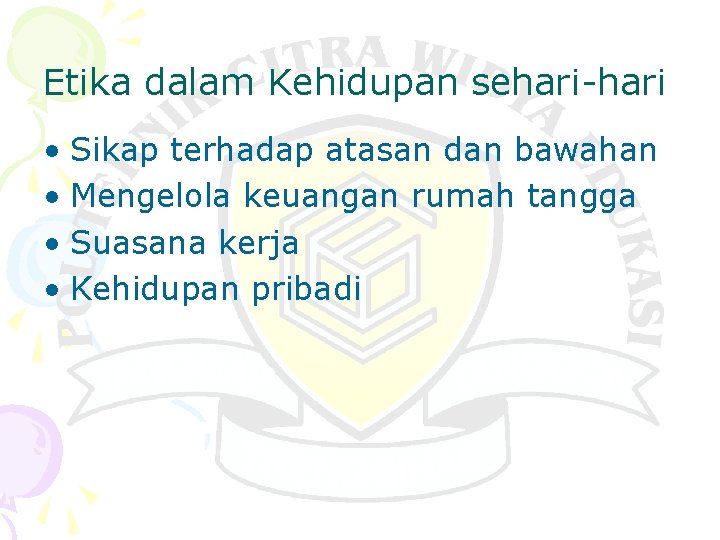 Etika dalam Kehidupan sehari-hari • Sikap terhadap atasan dan bawahan • Mengelola keuangan rumah