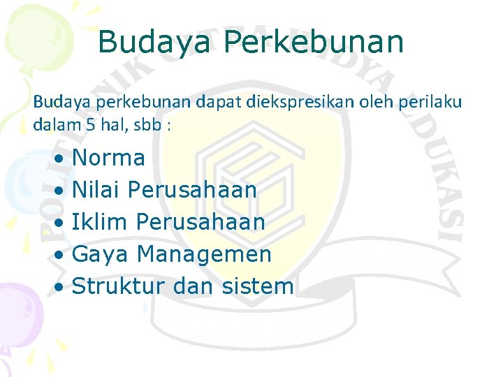 Budaya Perkebunan Budaya perkebunan dapat diekspresikan oleh perilaku dalam 5 hal, sbb : •