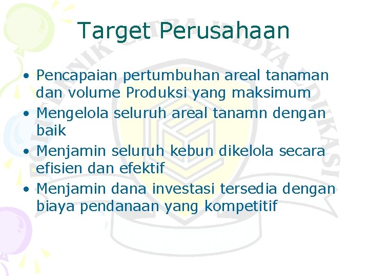 Target Perusahaan • Pencapaian pertumbuhan areal tanaman dan volume Produksi yang maksimum • Mengelola