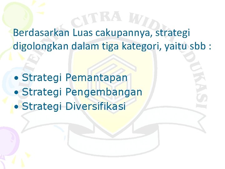 Berdasarkan Luas cakupannya, strategi digolongkan dalam tiga kategori, yaitu sbb : • Strategi Pemantapan