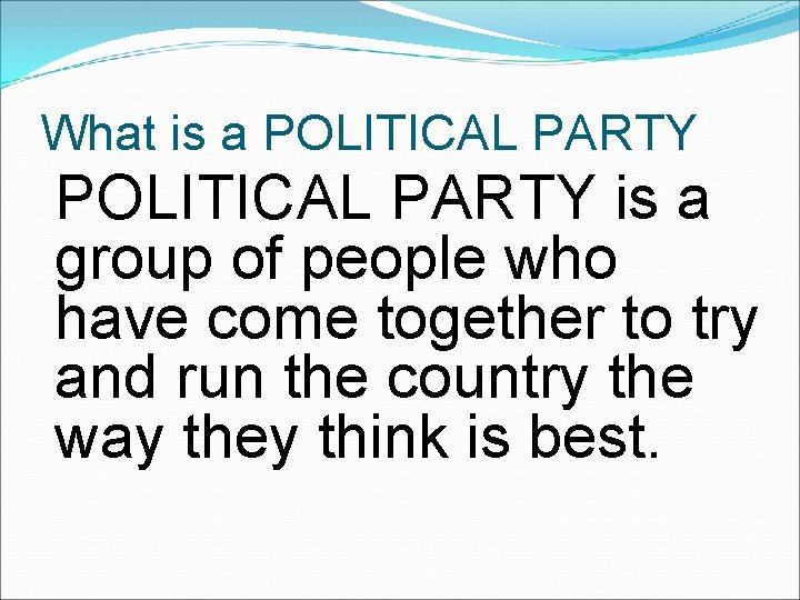 What is a POLITICAL PARTY is a group of people who have come together