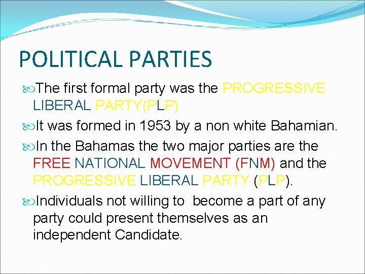 POLITICAL PARTIES The first formal party was the PROGRESSIVE LIBERAL PARTY(PLP) It was formed