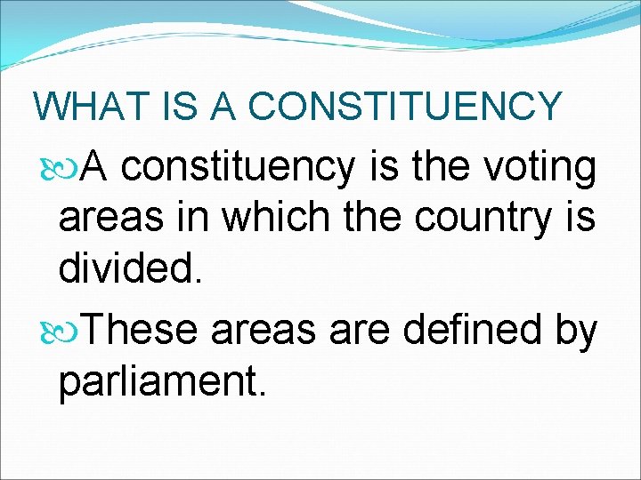 WHAT IS A CONSTITUENCY A constituency is the voting areas in which the country