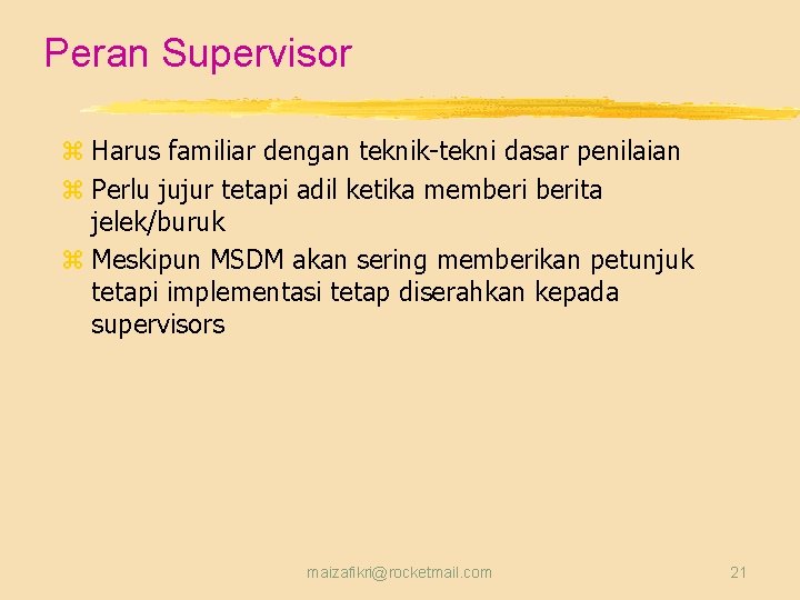 Peran Supervisor z Harus familiar dengan teknik-tekni dasar penilaian z Perlu jujur tetapi adil