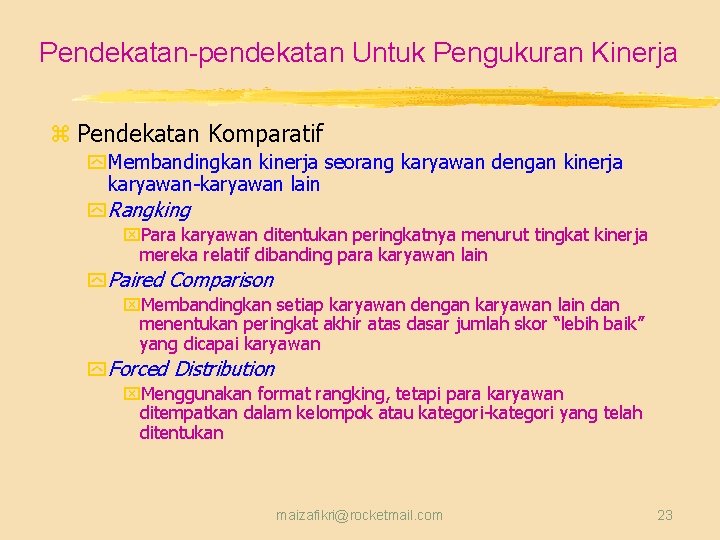 Pendekatan-pendekatan Untuk Pengukuran Kinerja z Pendekatan Komparatif y Membandingkan kinerja seorang karyawan dengan kinerja