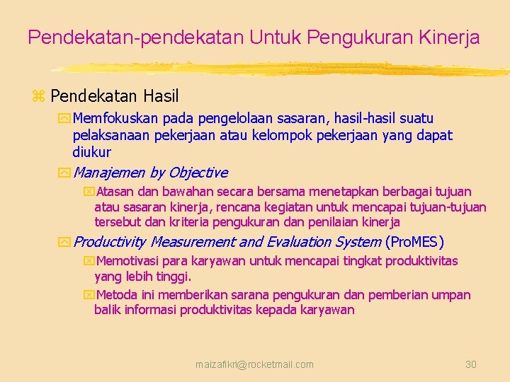 Pendekatan-pendekatan Untuk Pengukuran Kinerja z Pendekatan Hasil y Memfokuskan pada pengelolaan sasaran, hasil-hasil suatu