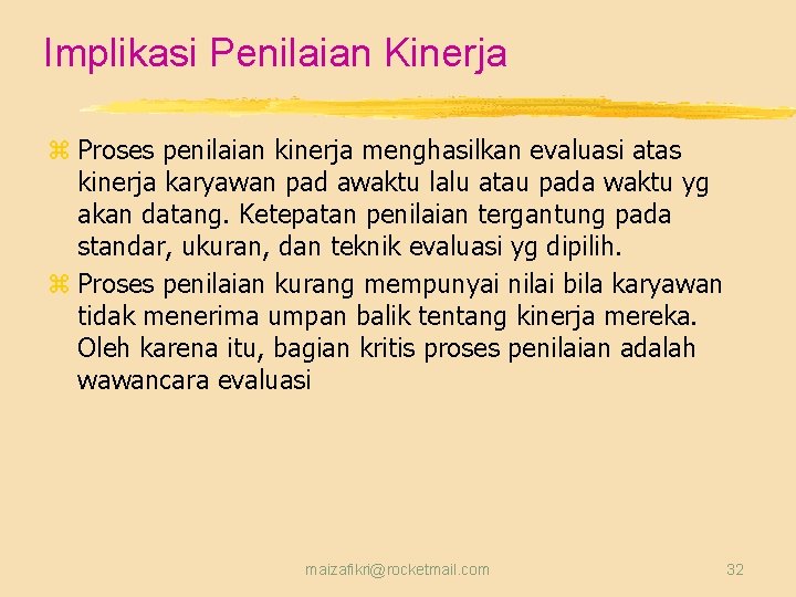 Implikasi Penilaian Kinerja z Proses penilaian kinerja menghasilkan evaluasi atas kinerja karyawan pad awaktu