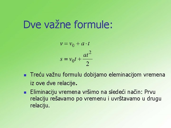 Dve važne formule: n Treću važnu formulu dobijamo eleminacijom vremena iz ove dve relacije.