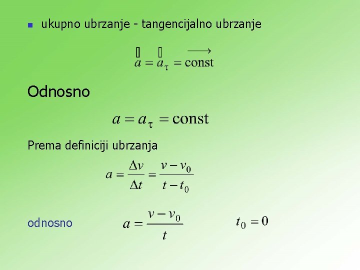 n ukupno ubrzanje - tangencijalno ubrzanje Odnosno Prema definiciji ubrzanja odnosno n ukupno ubrzanje - tangencijalno ubrzanje Odnosno Prema definiciji ubrzanja odnosno