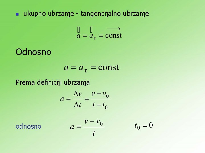 n ukupno ubrzanje - tangencijalno ubrzanje Odnosno Prema definiciji ubrzanja odnosno 