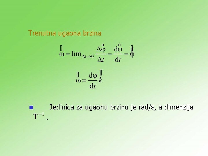 Trenutna ugaona brzina Jedinica za ugaonu brzinu je rad/s, a dimenzija n . Trenutna ugaona brzina Jedinica za ugaonu brzinu je rad/s, a dimenzija n .