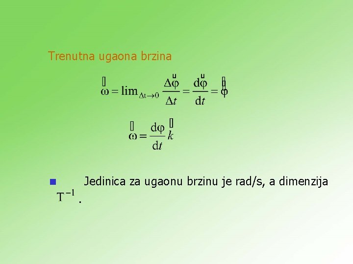 Trenutna ugaona brzina Jedinica za ugaonu brzinu je rad/s, a dimenzija n . 