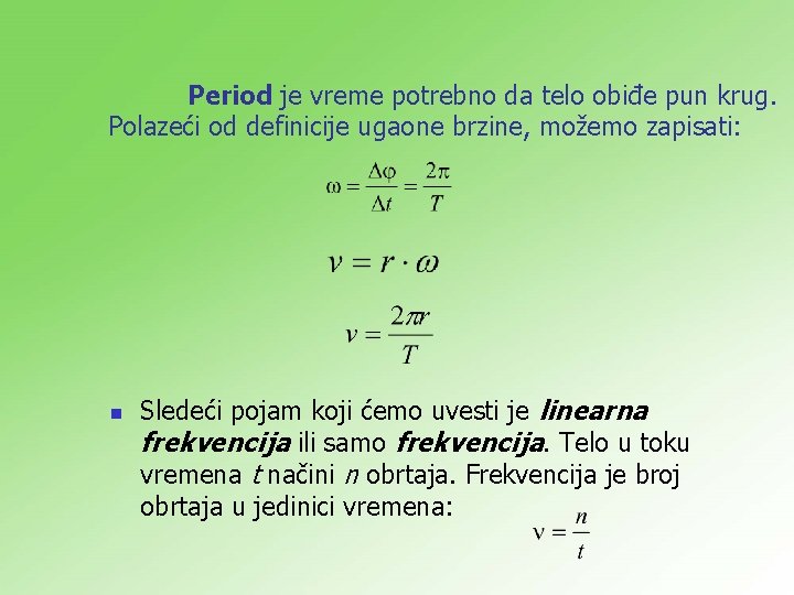 Period je vreme potrebno da telo obiđe pun krug. Polazeći od definicije ugaone brzine,