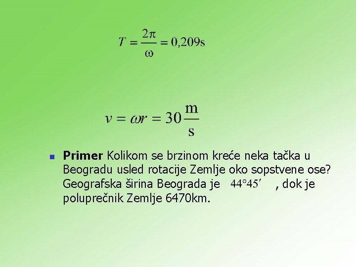 n Primer Kolikom se brzinom kreće neka tačka u Beogradu usled rotacije Zemlje oko n Primer Kolikom se brzinom kreće neka tačka u Beogradu usled rotacije Zemlje oko