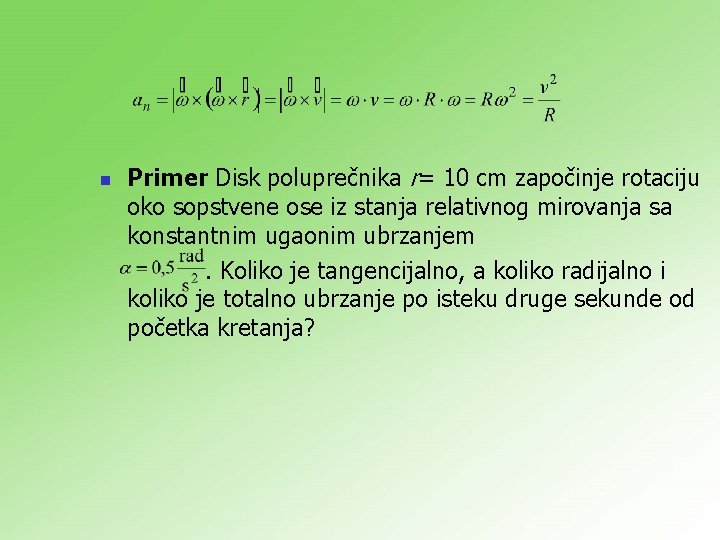 n Primer Disk poluprečnika r= 10 cm započinje rotaciju oko sopstvene ose iz stanja