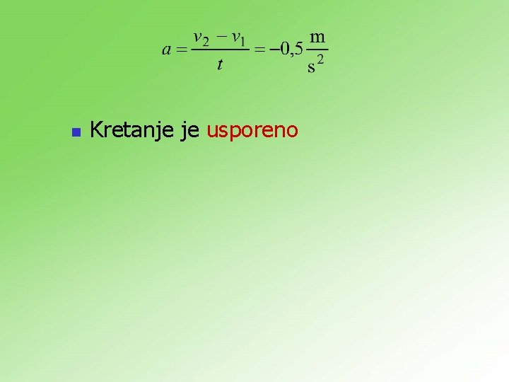 n Kretanje je usporeno n Kretanje je usporeno