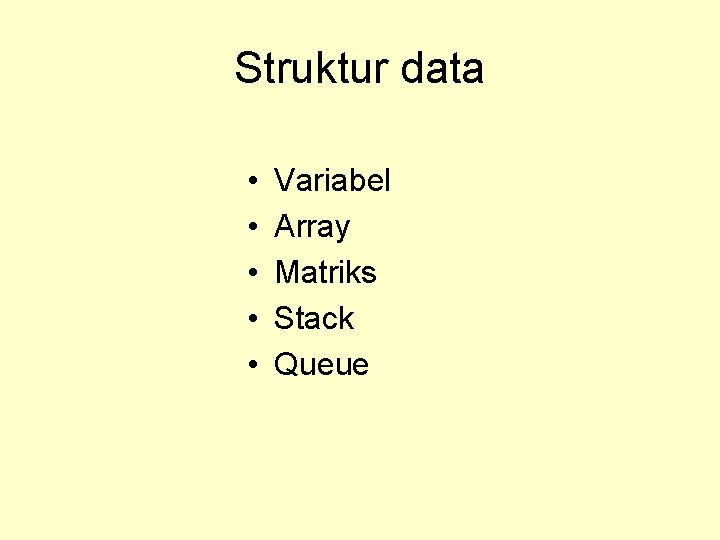 Struktur data • • • Variabel Array Matriks Stack Queue 