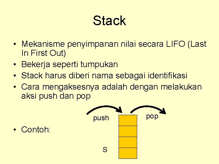 Stack • Mekanisme penyimpanan nilai secara LIFO (Last In First Out) • Bekerja seperti