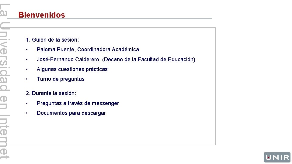 Bienvenidos 1. Guión de la sesión: • Paloma Puente, Coordinadora Académica • José-Fernando Calderero