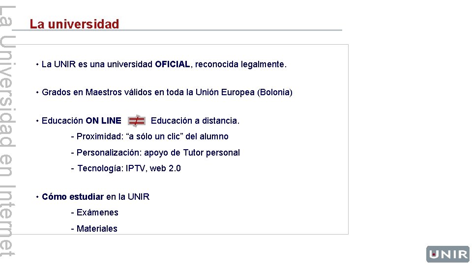 La universidad • La UNIR es una universidad OFICIAL, reconocida legalmente. • Grados en