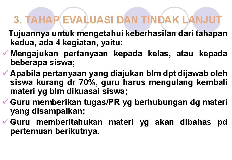 3. TAHAP EVALUASI DAN TINDAK LANJUT Tujuannya untuk mengetahui keberhasilan dari tahapan kedua, ada