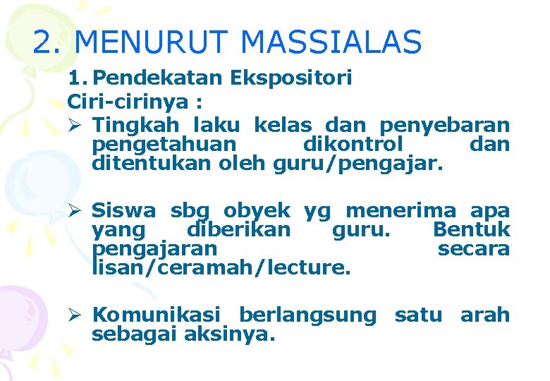 2. MENURUT MASSIALAS 1. Pendekatan Ekspositori Ciri-cirinya : Ø Tingkah laku kelas dan penyebaran