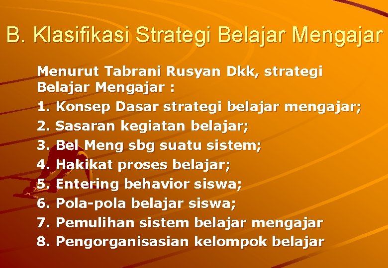 B. Klasifikasi Strategi Belajar Mengajar Menurut Tabrani Rusyan Dkk, strategi Belajar Mengajar : 1.