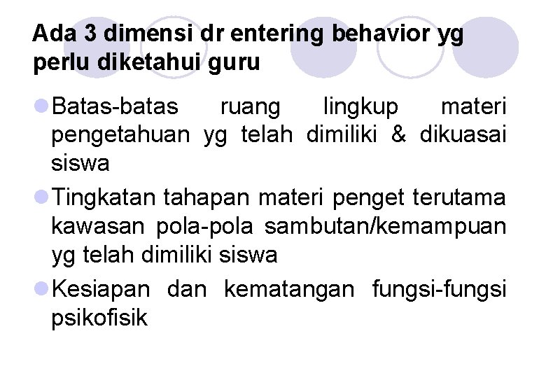 Ada 3 dimensi dr entering behavior yg perlu diketahui guru l Batas-batas ruang lingkup