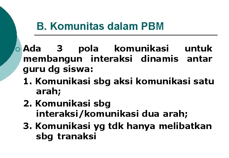 B. Komunitas dalam PBM ¡ Ada 3 pola komunikasi untuk membangun interaksi dinamis antar