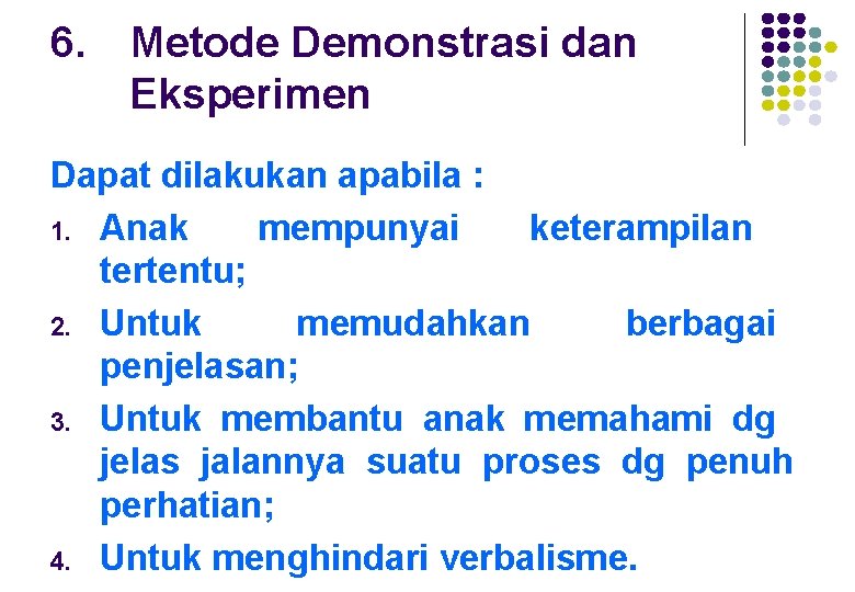 6. Metode Demonstrasi dan Eksperimen Dapat dilakukan apabila : 1. Anak mempunyai keterampilan tertentu;