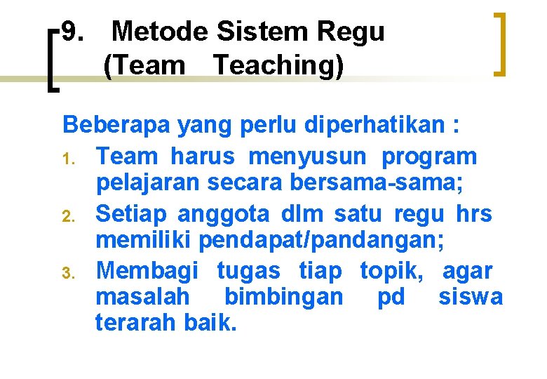 9. Metode Sistem Regu (Team Teaching) Beberapa yang perlu diperhatikan : 1. Team harus