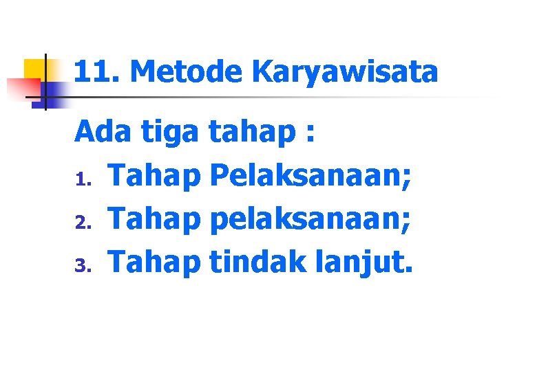 11. Metode Karyawisata Ada tiga tahap : 1. Tahap Pelaksanaan; 2. Tahap pelaksanaan; 3.