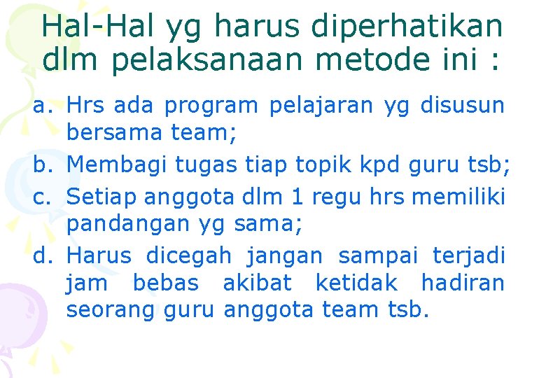 Hal-Hal yg harus diperhatikan dlm pelaksanaan metode ini : a. Hrs ada program pelajaran