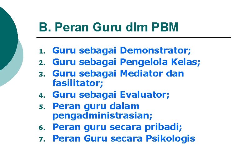 B. Peran Guru dlm PBM 1. 2. 3. 4. 5. 6. 7. Guru sebagai