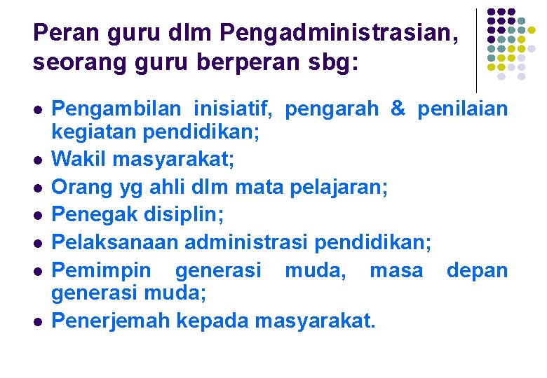 Peran guru dlm Pengadministrasian, seorang guru berperan sbg: l l l l Pengambilan inisiatif,