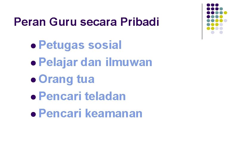 Peran Guru secara Pribadi l Petugas sosial l Pelajar dan ilmuwan l Orang tua