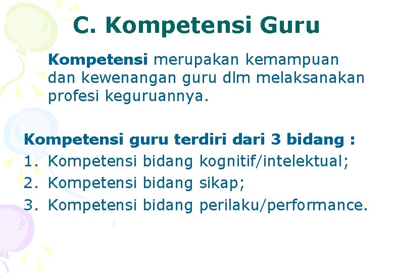 C. Kompetensi Guru Kompetensi merupakan kemampuan dan kewenangan guru dlm melaksanakan profesi keguruannya. Kompetensi