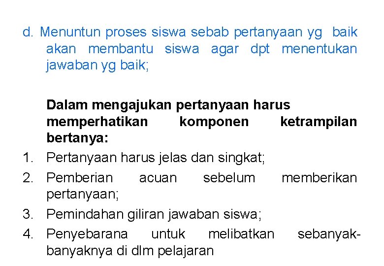 d. Menuntun proses siswa sebab pertanyaan yg baik akan membantu siswa agar dpt menentukan