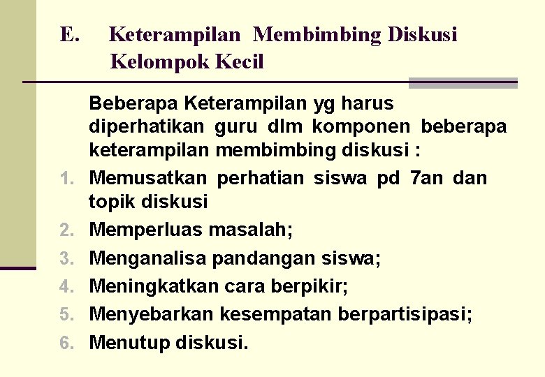 E. 1. 2. 3. 4. 5. 6. Keterampilan Membimbing Diskusi Kelompok Kecil Beberapa Keterampilan