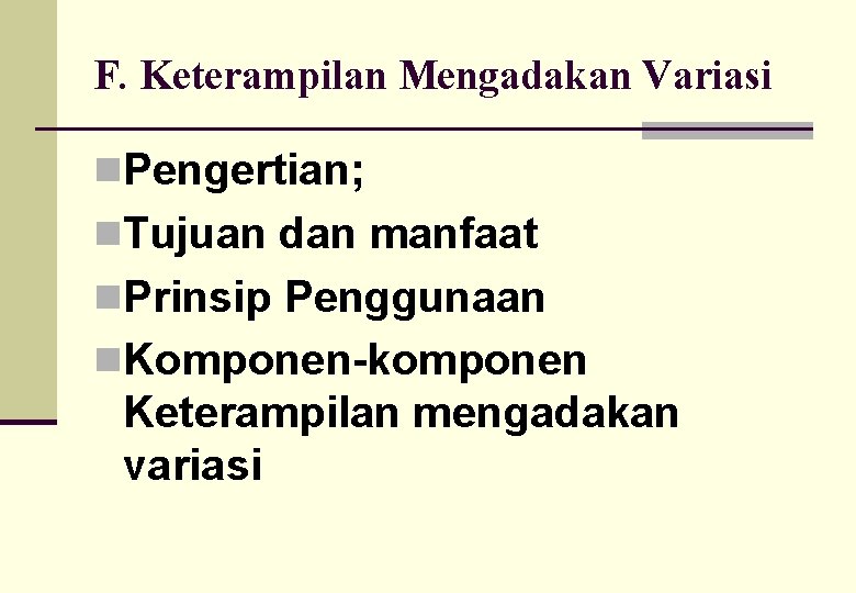 F. Keterampilan Mengadakan Variasi n. Pengertian; n. Tujuan dan manfaat n. Prinsip Penggunaan n.