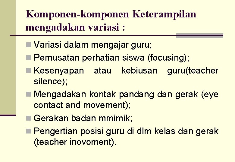 Komponen-komponen Keterampilan mengadakan variasi : n Variasi dalam mengajar guru; n Pemusatan perhatian siswa